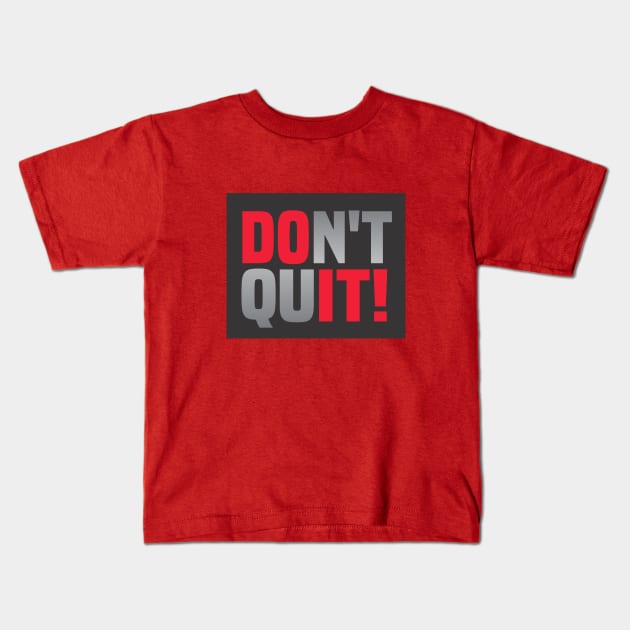 Don't Quit Kids T-Shirt by Dale Preston Design